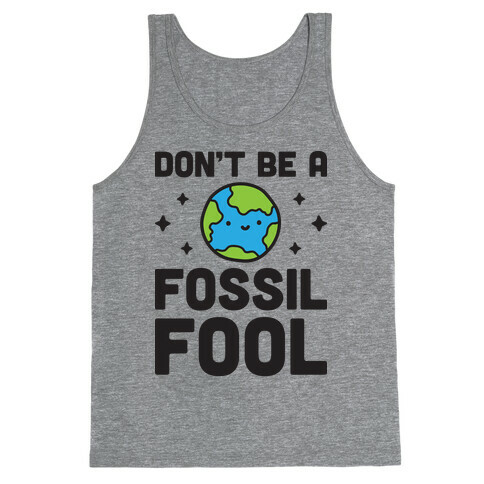 Don't Be A Fossil Fool Tank Top