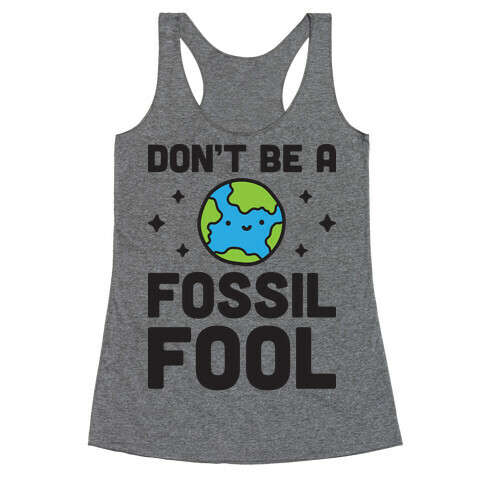 Don't Be A Fossil Fool Racerback Tank Top