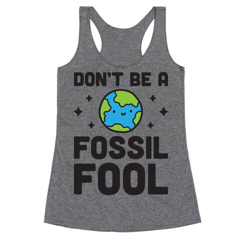 Don't Be A Fossil Fool Racerback Tank Top