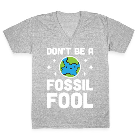 Don't Be A Fossil Fool V-Neck Tee Shirt