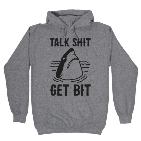 Talk Shit Get Bit Shark Hooded Sweatshirt