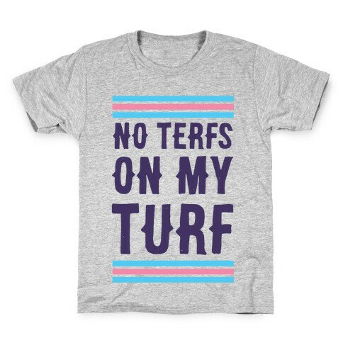 No TERFs on my Turf Kids T-Shirt