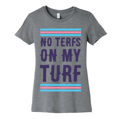 No TERFs on my Turf Womens T-Shirt