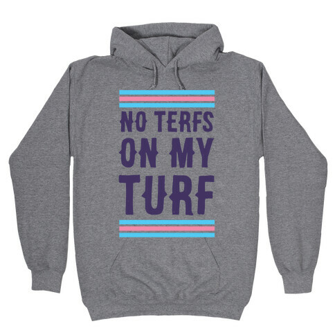 No TERFs on my Turf Hooded Sweatshirt