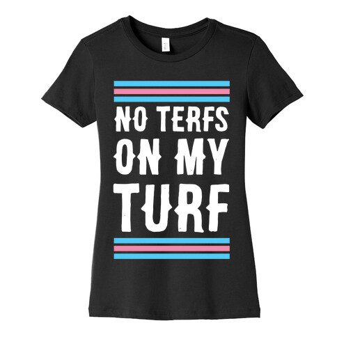 No TERFs on my Turf Womens T-Shirt