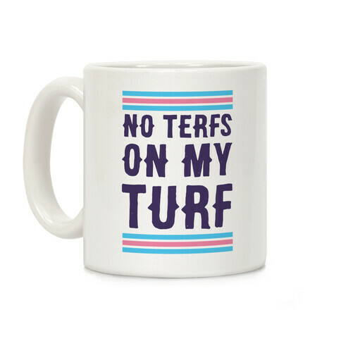 No TERFs on my Turf Coffee Mug