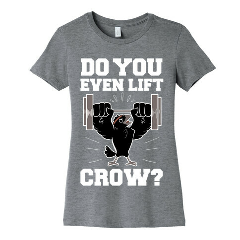 Do you Even Lift, Crow? Womens T-Shirt