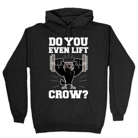 Do you Even Lift, Crow? Hooded Sweatshirt