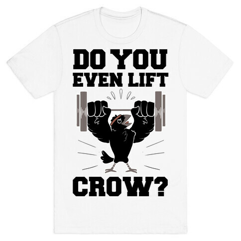 Do you Even Lift, Crow? T-Shirt