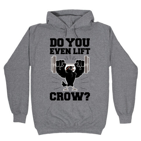 Do you Even Lift, Crow? Hooded Sweatshirt