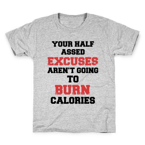 Your Half Assed Excuses Aren't Going To Burn Calories Kids T-Shirt