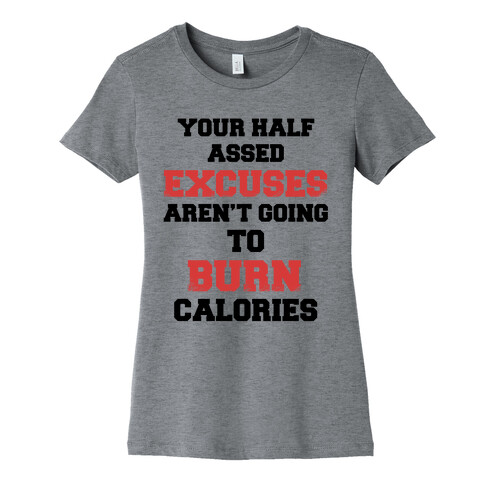 Your Half Assed Excuses Aren't Going To Burn Calories Womens T-Shirt