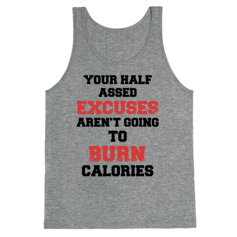 Your Half Assed Excuses Aren't Going To Burn Calories Tank Top