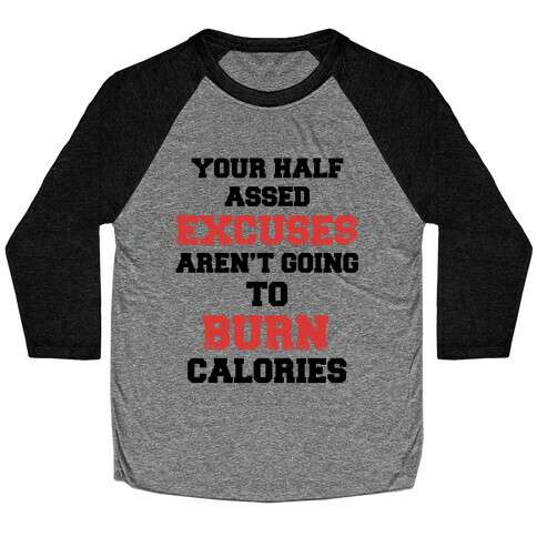 Your Half Assed Excuses Aren't Going To Burn Calories Baseball Tee