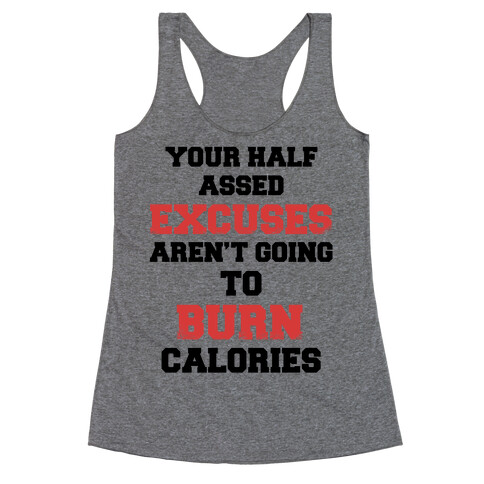 Your Half Assed Excuses Aren't Going To Burn Calories Racerback Tank Top