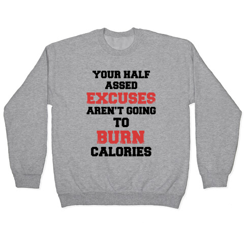 Your Half Assed Excuses Aren't Going To Burn Calories Pullover