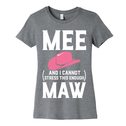 Mee and I Cannot Stress This Enough Maw Womens T-Shirt