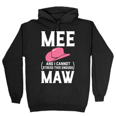 Mee and I Cannot Stress This Enough Maw Hooded Sweatshirt