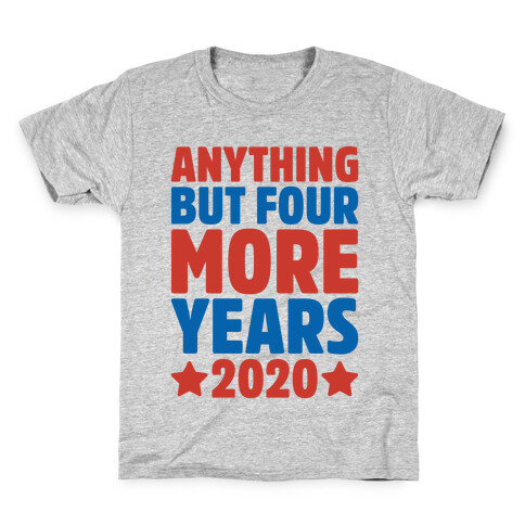 Anything But Four More Years 2020 Kids T-Shirt