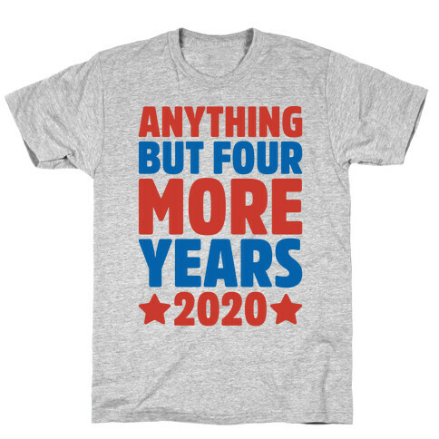 Anything But Four More Years 2020 T-Shirt