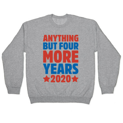 Anything But Four More Years 2020 Pullover