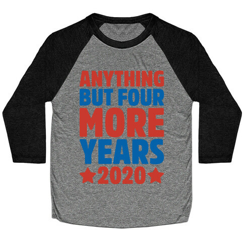 Anything But Four More Years 2020 White Print Baseball Tee