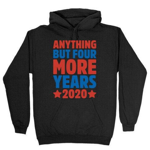 Anything But Four More Years 2020 White Print Hooded Sweatshirt
