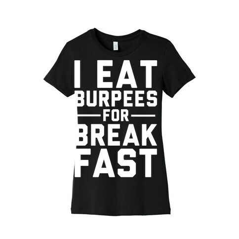 I Eat Burpees For Breakfast Womens T-Shirt