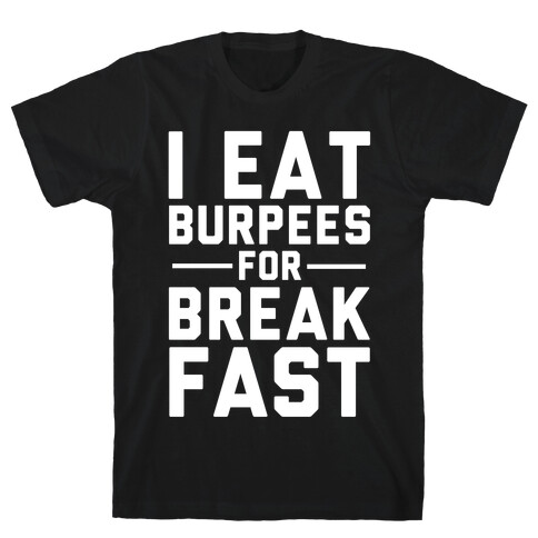 I Eat Burpees For Breakfast T-Shirt