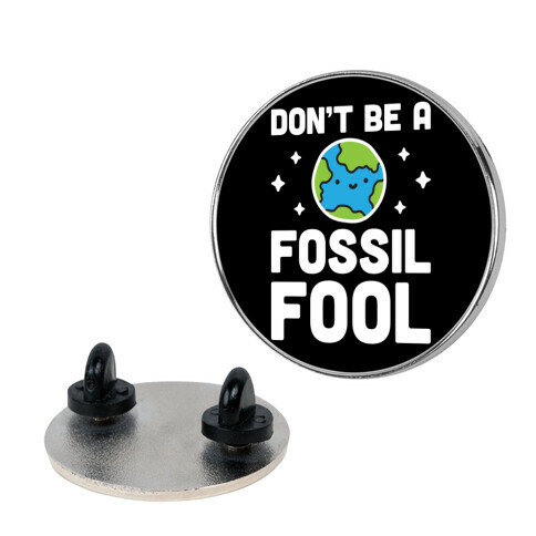 Don't Be A Fossil Fool Pin