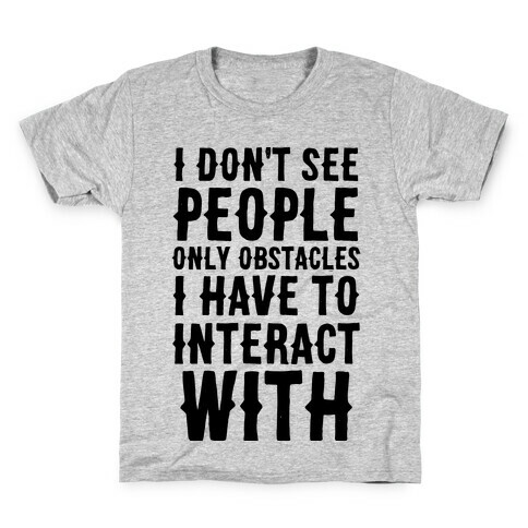 I Don't See People -- Only Obstacles I Have to Deal With Kids T-Shirt