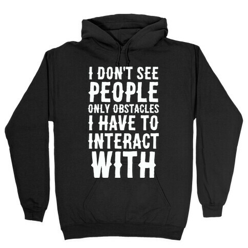 I Don't See People -- Only Obstacles I Have to Deal With Hooded Sweatshirt