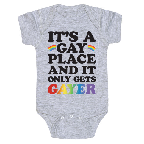 It's A Gay Place And It Only Gets Gayer Baby One-Piece