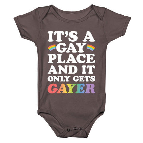 It's A Gay Place And It Only Gets Gayer Baby One-Piece