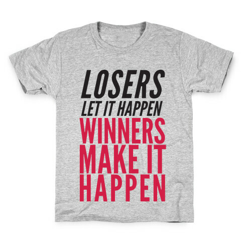 Losers Let It Happen Winners Make It Happen Kids T-Shirt