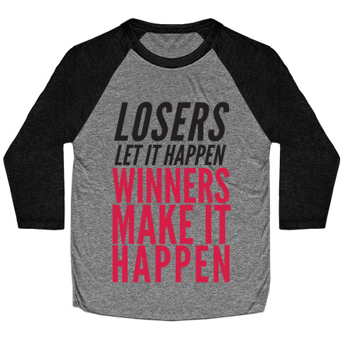 Losers Let It Happen Winners Make It Happen Baseball Tee