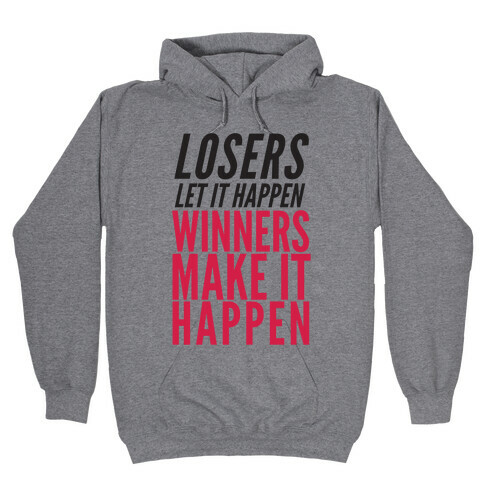 Losers Let It Happen Winners Make It Happen Hooded Sweatshirt