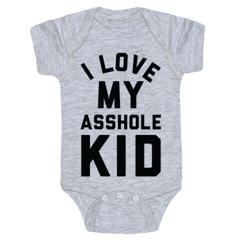 I Love My Asshole Kid Baby One-Piece