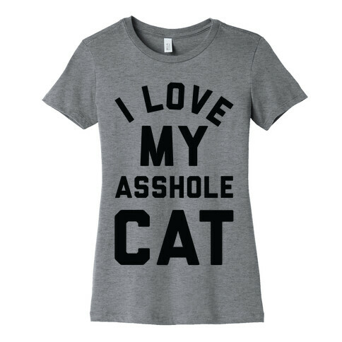 I Love My Asshole Cat Womens T-Shirt