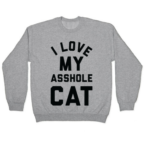 I Love My Asshole Cat Pullover