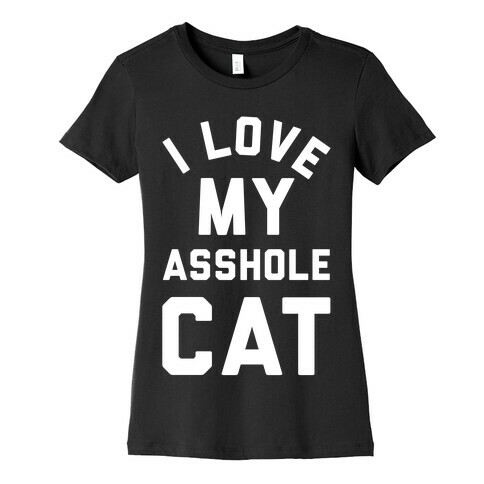 I Love My Asshole Cat Womens T-Shirt