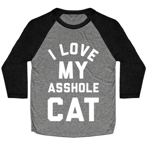 I Love My Asshole Cat Baseball Tee