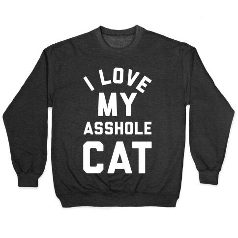 I Love My Asshole Cat Pullover