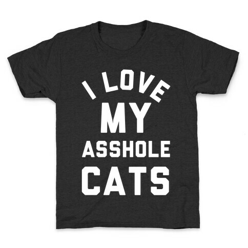 I Love My Asshole Cats Kids T-Shirt