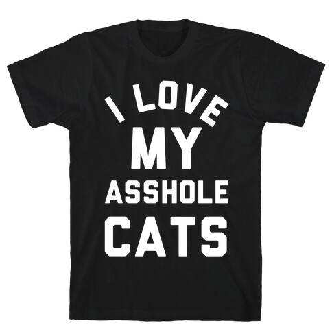 I Love My Asshole Cats T-Shirt