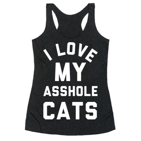 I Love My Asshole Cats Racerback Tank Top