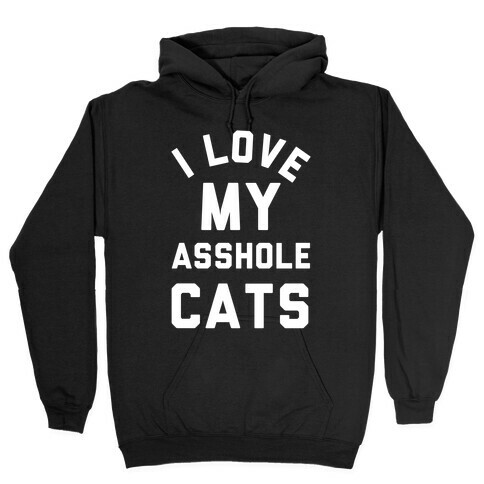 I Love My Asshole Cats Hooded Sweatshirt