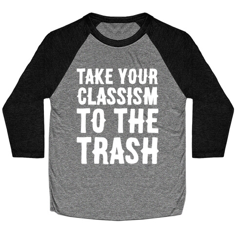 Take Your Classism To The Trash White Print Baseball Tee