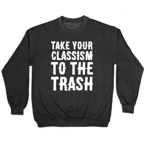 Take Your Classism To The Trash White Print Pullover