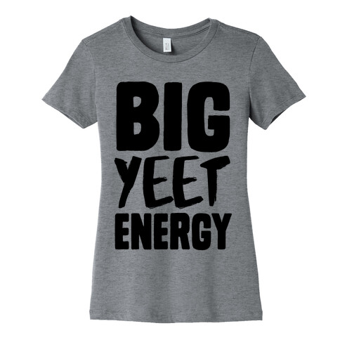 Big Yeet Energy Womens T-Shirt